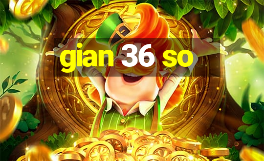 gian 36 so