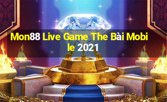 Mon88 Live Game The Bài Mobile 2021