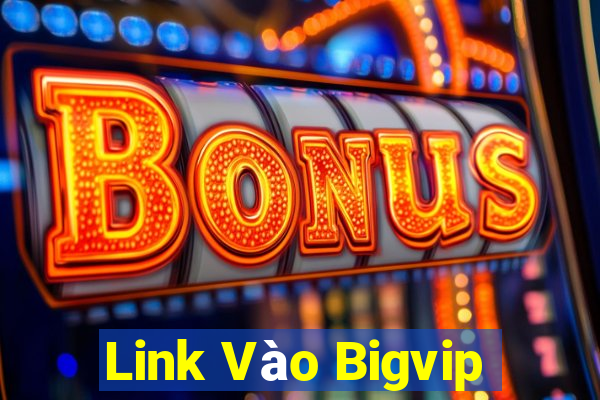 Link Vào Bigvip