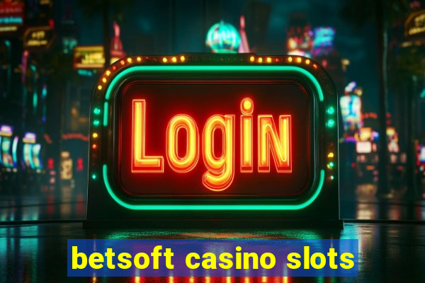 betsoft casino slots