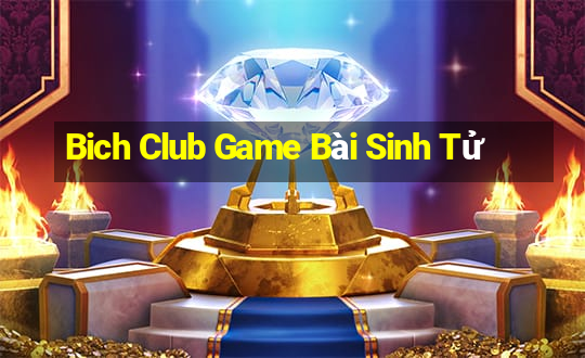 Bich Club Game Bài Sinh Tử