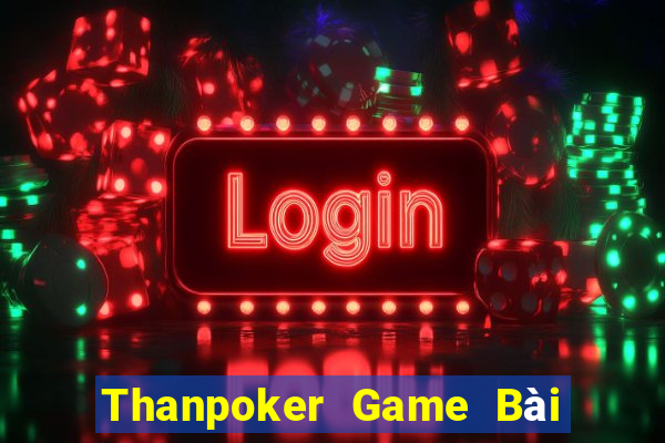 Thanpoker Game Bài Online Uy Tín