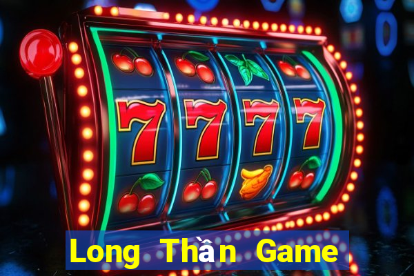 Long Thần Game Bài Phái Mạnh