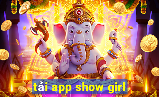 tải app show girl