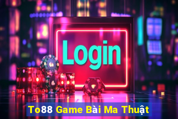 To88 Game Bài Ma Thuật