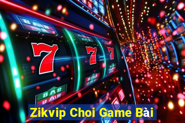 Zikvip Choi Game Bài