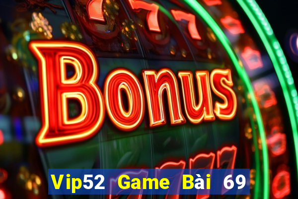 Vip52 Game Bài 69 Doi Thuong