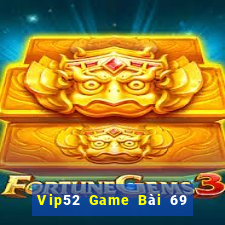 Vip52 Game Bài 69 Doi Thuong