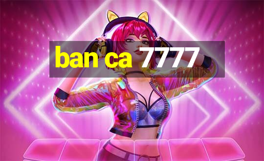 ban ca 7777