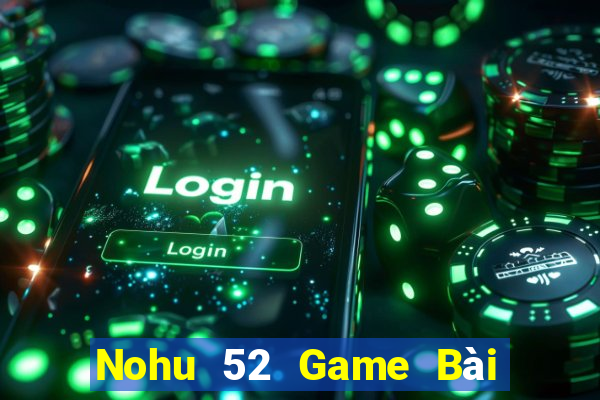 Nohu 52 Game Bài Ma Thuật