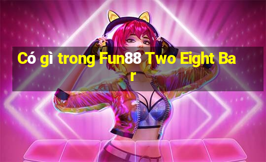 Có gì trong Fun88 Two Eight Bar