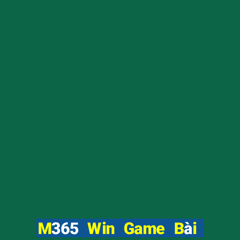 M365 Win Game Bài Online Chơi Cùng Bạn Bè