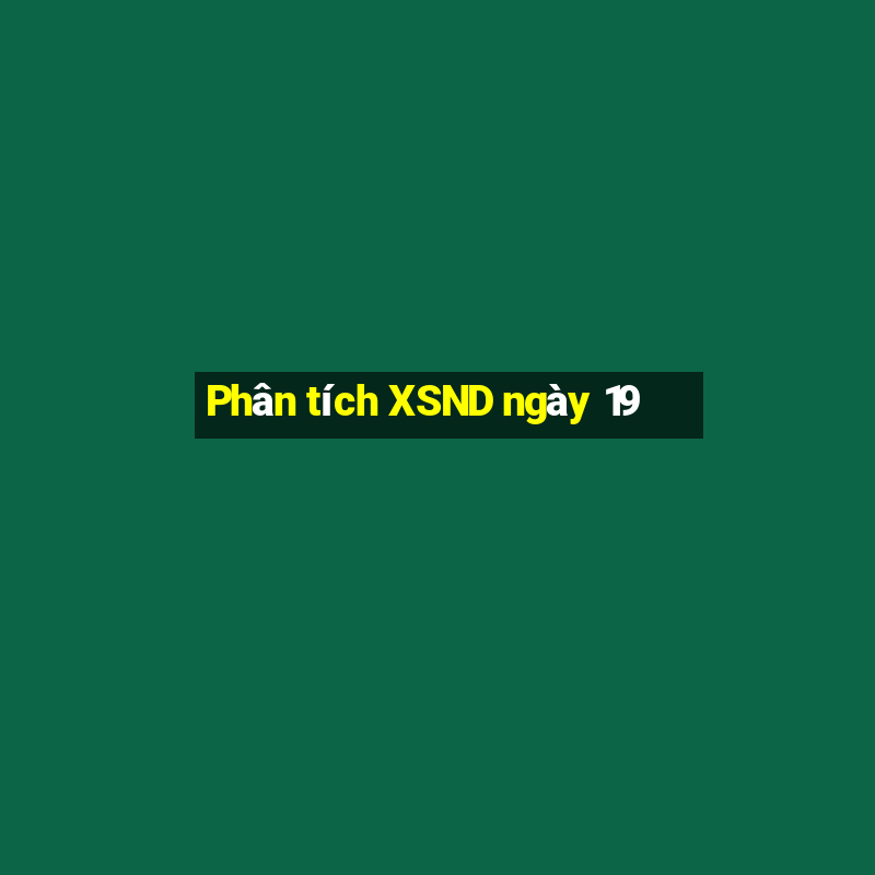 Phân tích XSND ngày 19