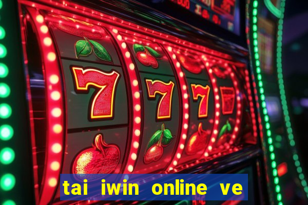 tai iwin online ve may tinh