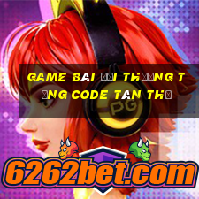 game bài đổi thưởng tặng code tân thủ