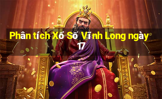 Phân tích Xổ Số Vĩnh Long ngày 17