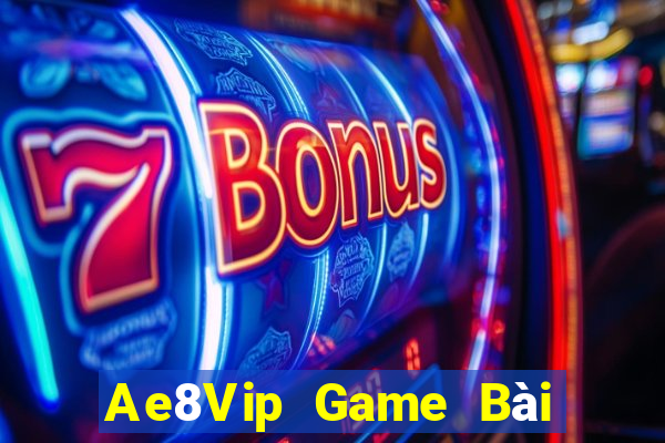 Ae8Vip Game Bài Tài Xỉu