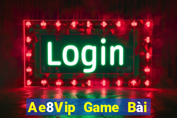 Ae8Vip Game Bài Tài Xỉu