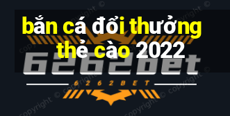 bắn cá đổi thưởng   thẻ cào 2022