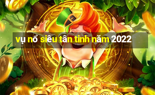 vụ nổ siêu tân tinh năm 2022