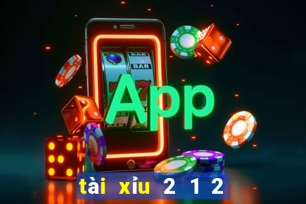 tài xỉu 2 1 2 là sao