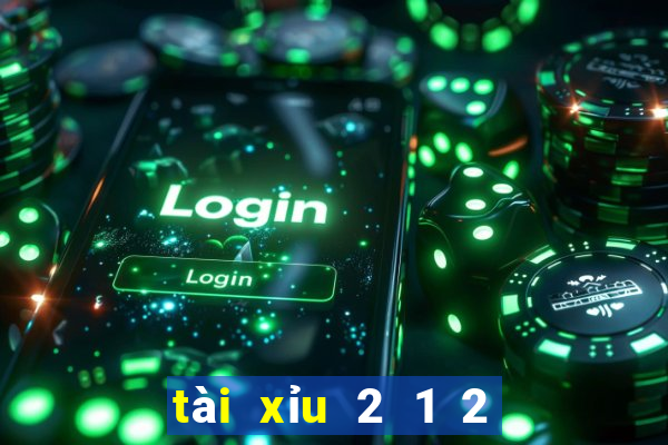 tài xỉu 2 1 2 là sao