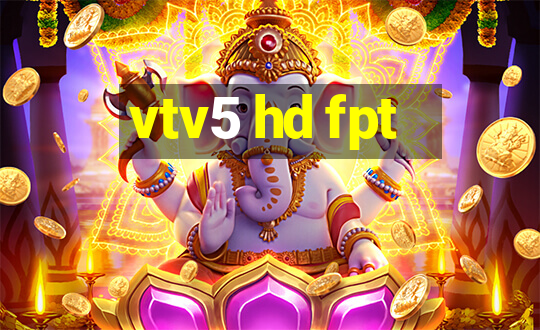 vtv5 hd fpt