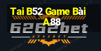 Tai B52 Game Bài A88