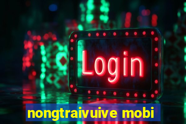 nongtraivuive mobi