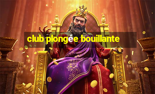 club plongée bouillante