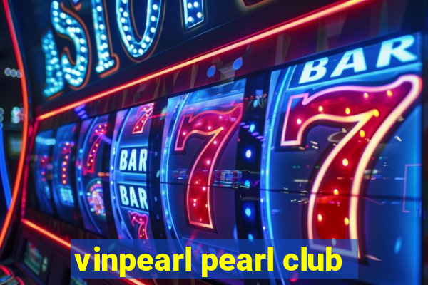 vinpearl pearl club