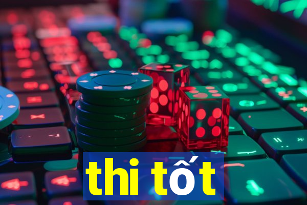 thi tốt