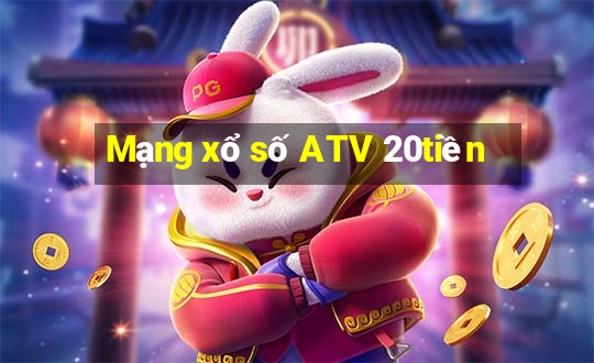 Mạng xổ số ATV 20tiền