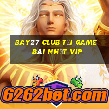 Bay27 Club Tải Game Bài Nhất Vip