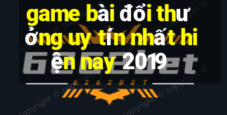 game bài đổi thưởng uy tín nhất hiện nay 2019