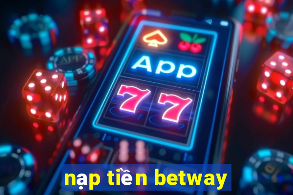 nạp tiền betway