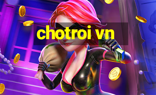 chotroi vn