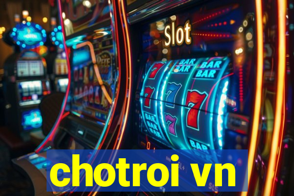 chotroi vn