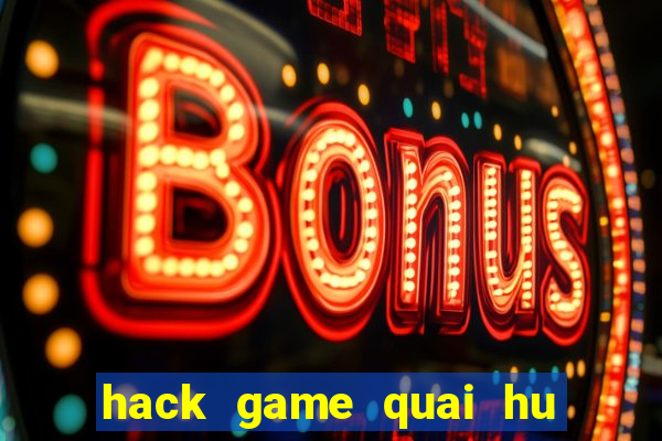 hack game quai hu dai chieens