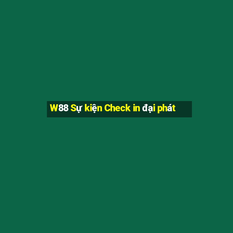 W88 Sự kiện Check in đại phát