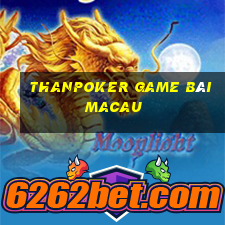 Thanpoker Game Bài Macau