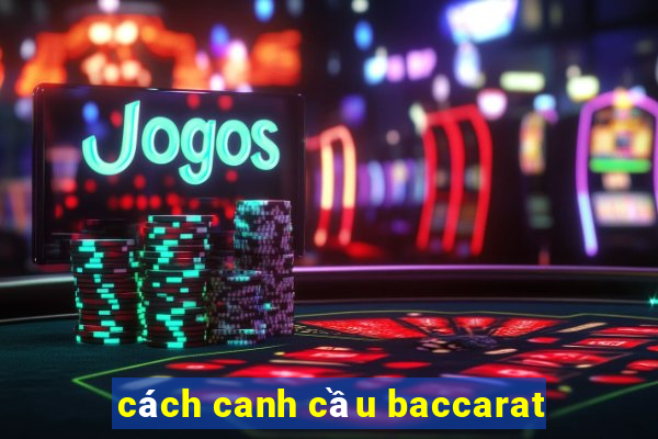 cách canh cầu baccarat