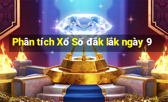 Phân tích Xổ Số đắk lắk ngày 9