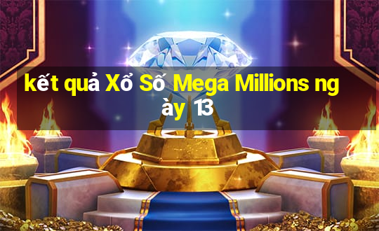 kết quả Xổ Số Mega Millions ngày 13