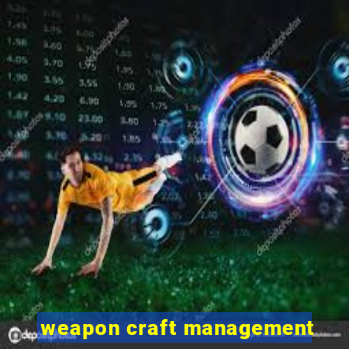 weapon craft management