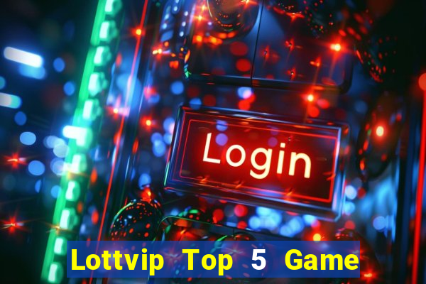 Lottvip Top 5 Game Bài Đổi Thưởng