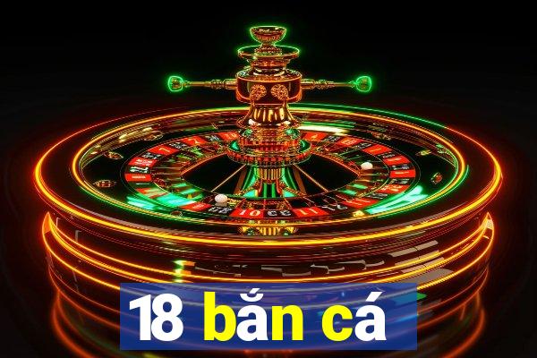 18 bắn cá