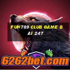 Fun789 Club Game Bài 247