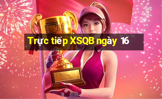 Trực tiếp XSQB ngày 16