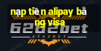 nạp tiền alipay bằng visa